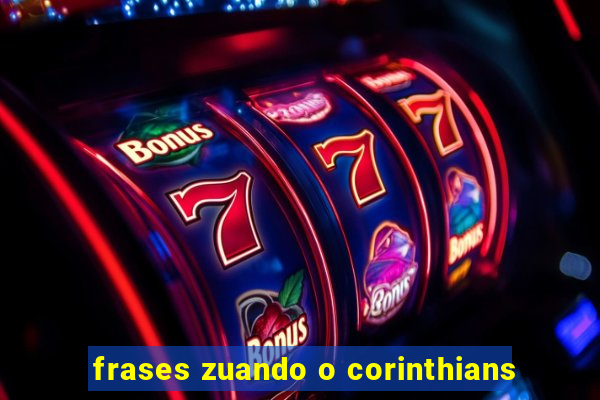 frases zuando o corinthians